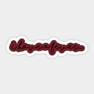 I have a fever... Sticker